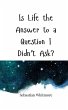 Is Life the Answer to a Question I... - Bild 1