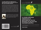 La Unión Africana optimizará la participación de los jóvenes en pro de una sociedad pacífica La Unión Africana optimizará la participación de los jóvenes en pro de una sociedad pacífica