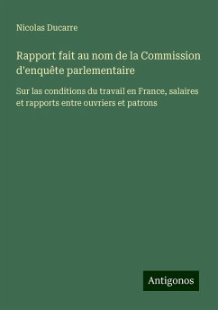Rapport fait au nom de la Commission d'enquête parlementaire - Ducarre, Nicolas