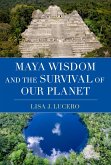 Maya Wisdom and the Survival of Our Planet Maya Wisdom and the Survival of Our Planet