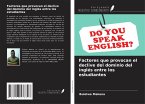 Factores que provocan el declive del dominio del inglés entre los estudiantes Factores que provocan el declive del dominio del inglés entre los estudiantes