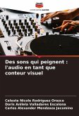 Des sons qui peignent : l'audio en tant que conteur visuel Des sons qui peignent : l'audio en tant que conteur visuel