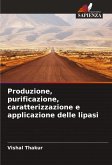 Produzione, purificazione, caratterizzazione e applicazione delle lipasi Produzione, purificazione, caratterizzazione e applicazione delle lipasi