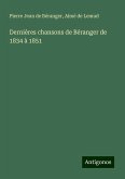 Dernières chansons de Béranger de 1834 à 1851 Dernières chansons de Béranger de 1834 à 1851