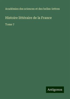 Histoire littéraire de la France - Académies des sciences et des belles-lettres