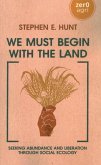 We Must Begin with the Land We Must Begin with the Land