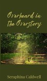 Overheard in the Overstory Overheard in the Overstory