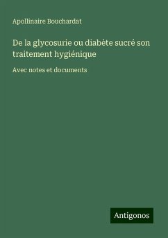 De la glycosurie ou diabète sucré son traitement hygiénique - Bouchardat, Apollinaire