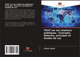TOUT sur les relations publiques - Concepts, théories, principes et études de cas TOUT sur les relations publiques - Concepts, théories, principes et études de cas