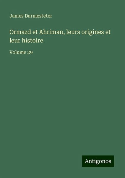 Ormazd et Ahriman, leurs origines et leur histoire Ormazd et Ahriman, leurs origines et leur histoire