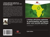 L'Union africaine optimise la participation des jeunes pour une société pacifique L'Union africaine optimise la participation des jeunes pour une société pacifique
