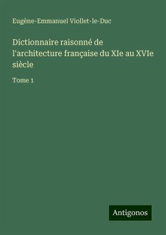 Dictionnaire raisonné de l'architecture française du XIe au XVIe siècle - Viollet-Le-Duc, Eugène-Emmanuel