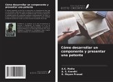 Cómo desarrollar un componente y presentar una patente Cómo desarrollar un componente y presentar una patente