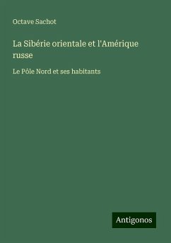 La Sibérie orientale et l'Amérique russe - Sachot, Octave