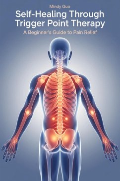 Self-Healing Through Trigger Point Therapy A Beginner's Guide to Pain Relief (eBook, ePUB) - Guo, Mindy