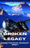 Broken Legacy (Forgotten Race: Remnant, #1) (eBook, ePUB) Broken Legacy (Forgotten Race: Remnant, #1) (eBook, ePUB)