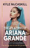 The Life & Times Of Ariana Grande (eBook, ePUB)