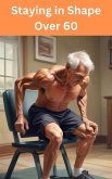 Staying in Shape Over 60 (eBook, ePUB) Staying in Shape Over 60 (eBook, ePUB)