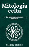 Mitología celta: Una colección de los mejores mitos celtas (eBook, ePUB)