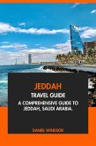 Jeddah Travel Guide: A Comprehensive Guide to Jeddah, Saudi Arabia (eBook, ePUB) Jeddah Travel Guide: A Comprehensive Guide to Jeddah, Saudi Arabia (eBook, ePUB)