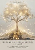 Vergangene Leben, heutige Heilung (eBook, ePUB) Vergangene Leben, heutige Heilung (eBook, ePUB)
