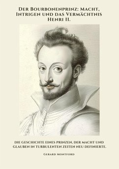 Cover Der Bourbonenprinz: Macht, Intrigen und das Vermächtnis Henri II. (eBook, ePUB)