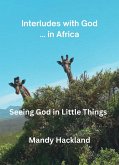 Interludes with God ... in Africa (Seeing God in Little Things, #1) (eBook, ePUB) Interludes with God ... in Africa (Seeing God in Little Things, #1) (eBook, ePUB)