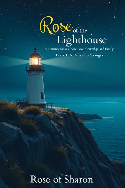 Rose of the Lighthouse: Book 1 A Rained in Stranger (A Romance Series about Love, Courtship, and Family, #1) (eBook, ePUB) Rose of the Lighthouse: Book 1 A Rained in Stranger (A Romance Series about Love, Courtship, and Family, #1) (eBook, ePUB)