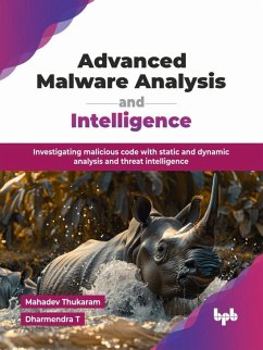 Advanced Malware Analysis and Intelligence: Investigating malicious code with static and dynamic analysis and threat intelligence (eBook, ePUB) - Thukaram, Mahadev; T, Dharmendra