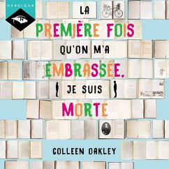 La première fois qu'on m'a embrassée, je suis morte (MP3-Download) - Oakley, Colleen