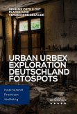 Urban Urbex Exploration Deutschland: Fotospots. Geheime Orte (Lost Places) und vergessene Gebäude (Die Foto Reiseführer: Photo Location Guide) (eBook, ePUB)