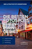 Die besten Fotospots Rhein-Main-Gebiet: Fotografieren zwischen Weinbergen und Skylines. (Die Foto Reiseführer: Photo Location Guide) (eBook, ePUB) Die besten Fotospots Rhein-Main-Gebiet: Fotografieren zwischen Weinbergen und Skylines. (Die Foto Reiseführer: Photo Location Guide) (eBook, ePUB)