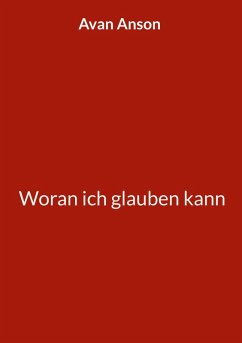 Woran ich glauben kann (eBook, ePUB) Woran ich glauben kann (eBook, ePUB)