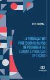 A formação do professor no curso de Pedagogia em leitura e produção de textos (eBook, ePUB)