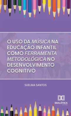Cover O uso da música na educação infantil como ferramenta metodológica no desenvolvimento cognitivo (eBook, ePUB)