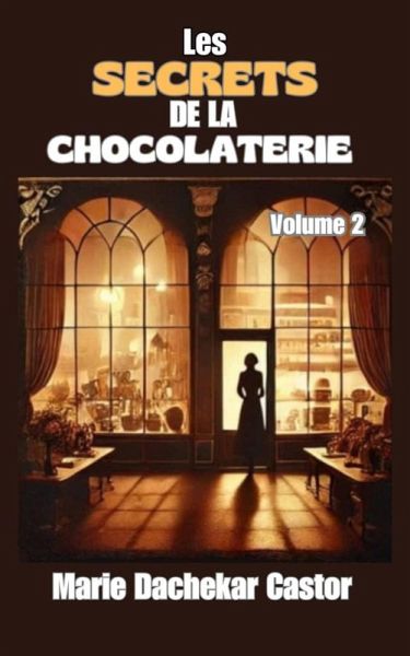 Les secrets de la chocolaterie (4, #2) (eBook, ePUB) Les secrets de la chocolaterie (4, #2) (eBook, ePUB)