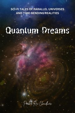 Cover Quantum Dreams: Sci-Fi Tales of Parallel Universes and Time-Bending Realities (eBook, ePUB)