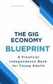 The Gig Economy Blueprint: A Financial Independence Book for Young Adults (eBook, ePUB) The Gig Economy Blueprint: A Financial Independence Book for Young Adults (eBook, ePUB)
