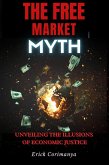 The Free Market Myth: Unveiling the Illusions of Economic Justice (eBook, ePUB)