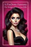 A FinDom Fantasy: The Reign of Princess Ellie (eBook, ePUB) A FinDom Fantasy: The Reign of Princess Ellie (eBook, ePUB)
