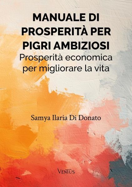 Manuale di Prosperità per Pigri Ambiziosi (eBook, ePUB) Manuale di Prosperità per Pigri Ambiziosi (eBook, ePUB)