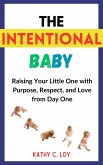 The Intentional Baby: Raising Your Little One with Purpose, Respect, and Love from Day One (eBook, ePUB) The Intentional Baby: Raising Your Little One with Purpose, Respect, and Love from Day One (eBook, ePUB)