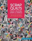 Scrap Quilts from Crumbs, Strips and Strings Scrap Quilts from Crumbs, Strips and Strings