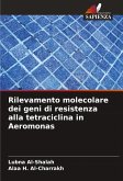 Rilevamento molecolare dei geni di resistenza alla tetraciclina in Aeromonas Rilevamento molecolare dei geni di resistenza alla tetraciclina in Aeromonas