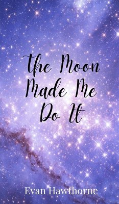 The Moon Made Me Do It - Hawthorne, Evan
