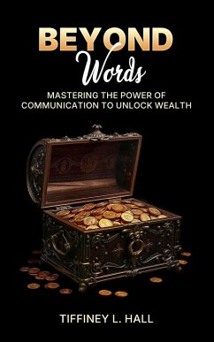 Beyond Words Mastering The Power Of Communication To Unlock Wealth - Hall, Tiffiney L.