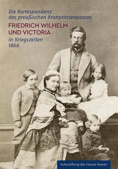 Cover Die Korrespondenz des preußischen Kronprinzenpaares Friedrich Wilhelm und Victoria in Kriegszeiten 1866