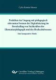 Praktiken im Umgang mit pädagogisch relevanten Formern der Digitalisierung im Berufsalltag von Fachkräften der Elementarpädagogik und des Hochschulwesens Praktiken im Umgang mit pädagogisch relevanten Formern der Digitalisierung im Berufsalltag von Fachkräften der Elementarpädagogik und des Hochschulwesens