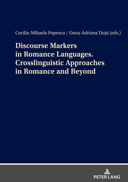 Discourse Markers in Romance Languages. Crosslinguistic Approaches in Romance and Beyond Discourse Markers in Romance Languages. Crosslinguistic Approaches in Romance and Beyond