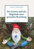 Der Garten und ich: Abgründe einer gesunden Beziehung Der Garten und ich: Abgründe einer gesunden Beziehung